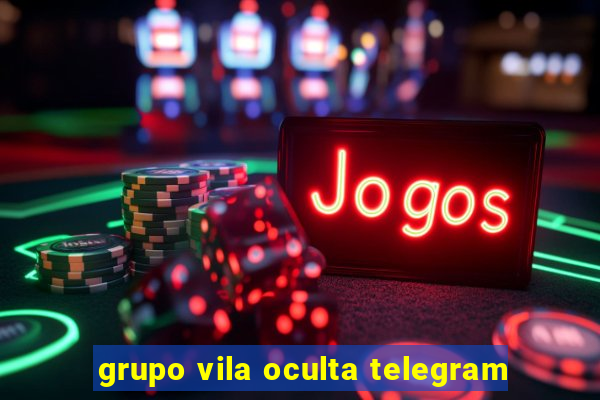 grupo vila oculta telegram